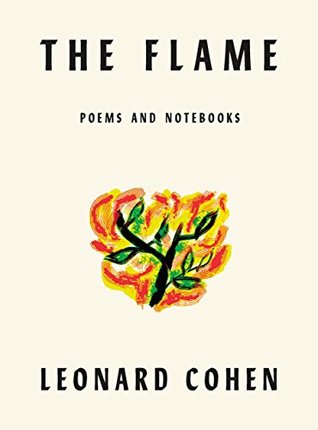 The Flame: Poems and Notebooks by Leonard Cohen